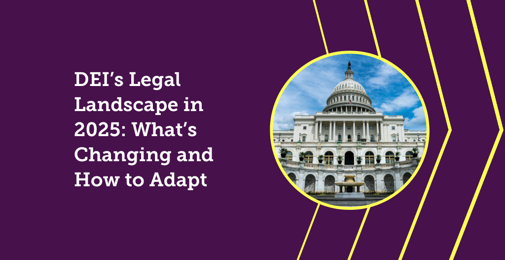 DEI’s Legal Landscape in 2025: What’s Changing and How to Adapt